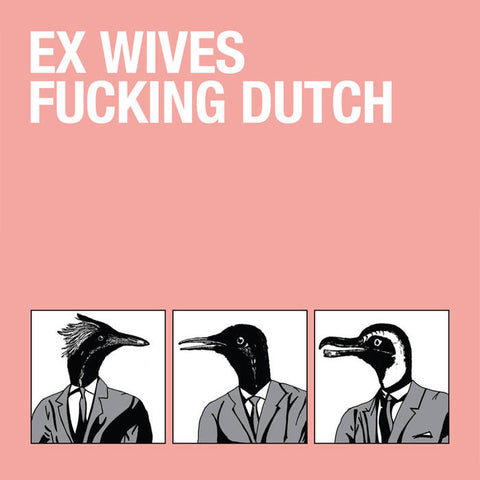 Ex Wives : "Fucking Dutch" 7"