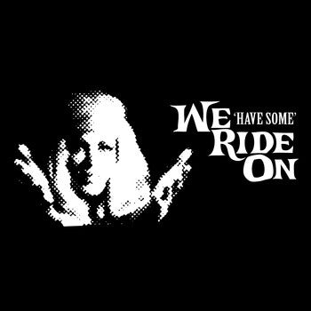 We Ride On : "Have Some" 10"