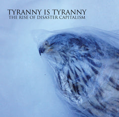Tyranny Is Tyranny : "The Rise Of Disaster Capitalism" Lp