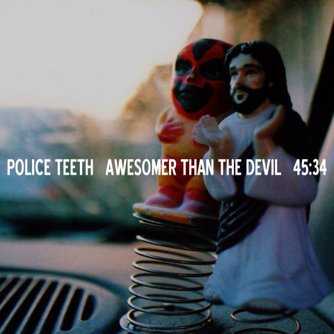 Police Teeth : "Awesomer Than The Devil" Lp