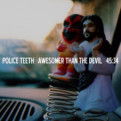 Police Teeth : "Awesomer Than The Devil" Lp