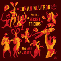 Conan Neutron & The Secret Friends : "The Art Of Murder" Lp
