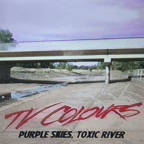 TV Colours : "Purple Skies, Toxic River" Lp